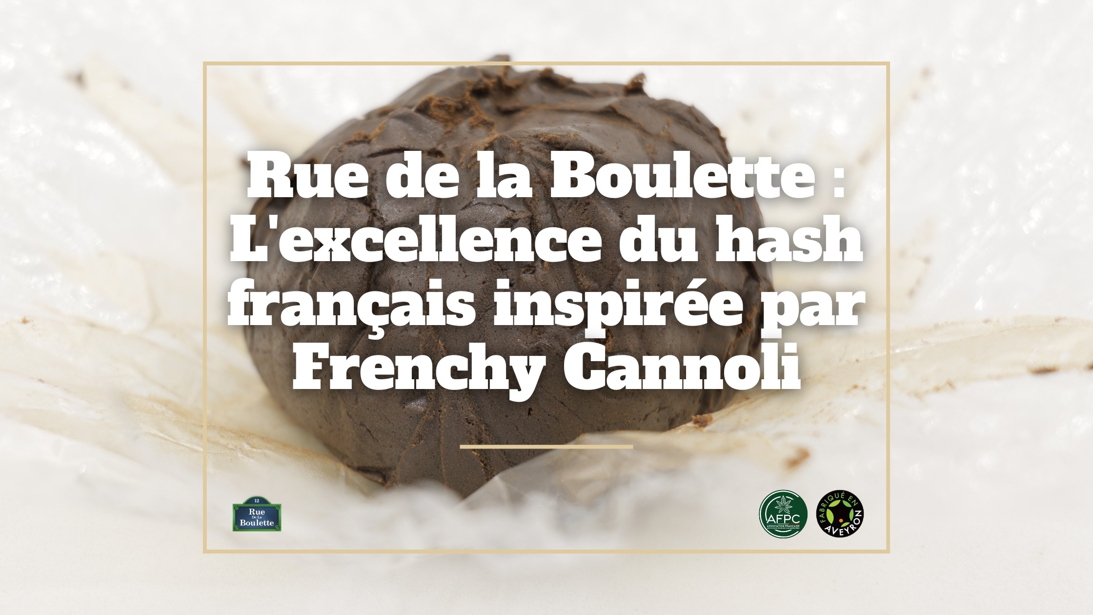 Rue de la Boulette : L'excellence du hash français inspirée par Frenchy Cannoli