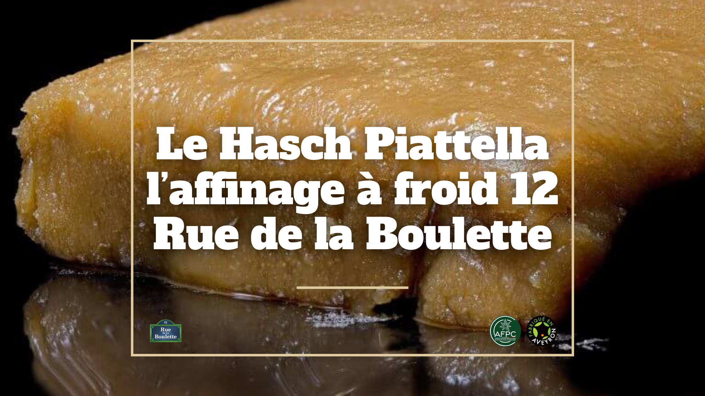 Le Hasch Piattella l’affinage à froid 12 Rue de la Boulette