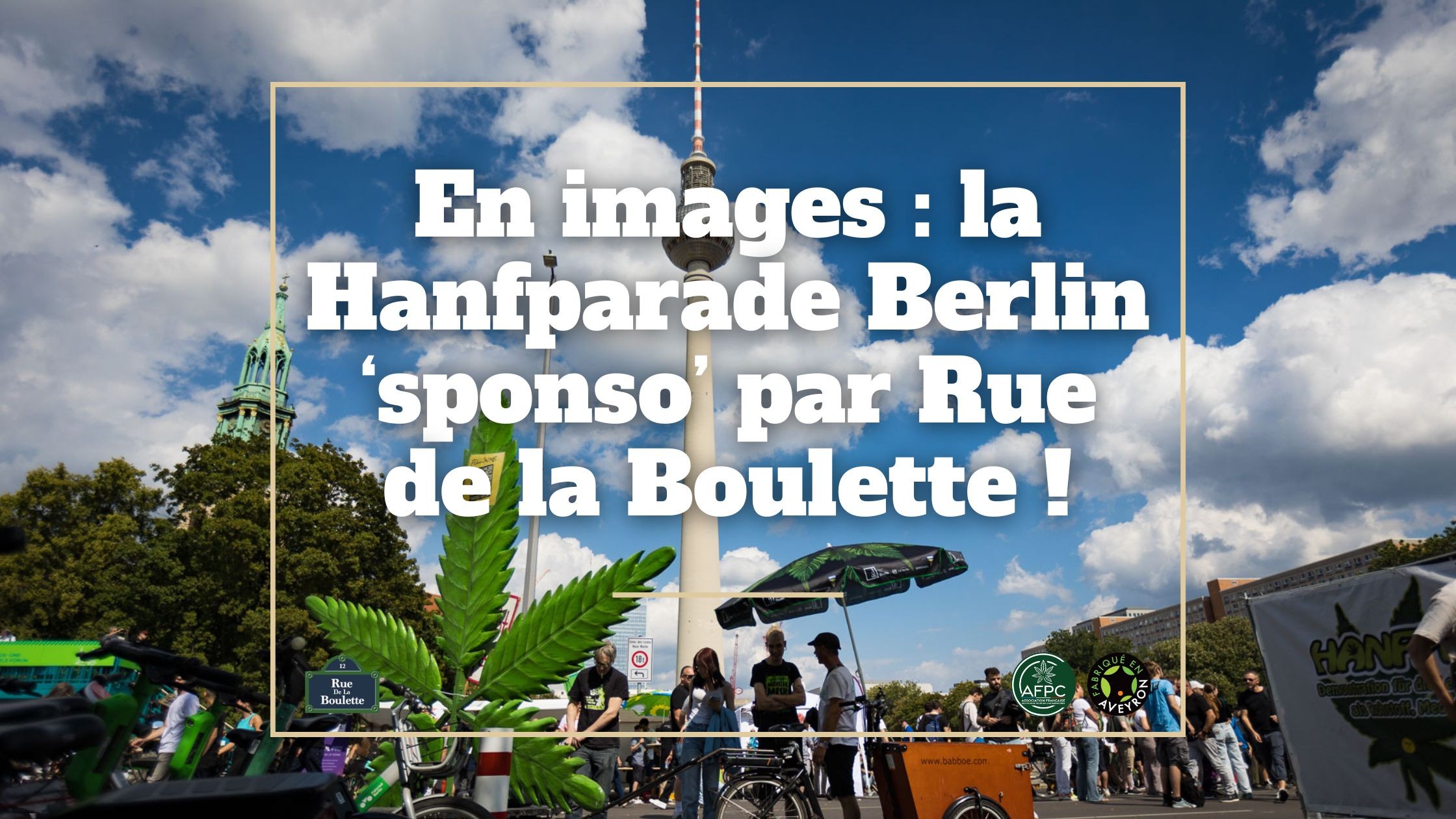 En images : la Hanfparade Berlin ‘sponso’ par Rue de la Boulette !