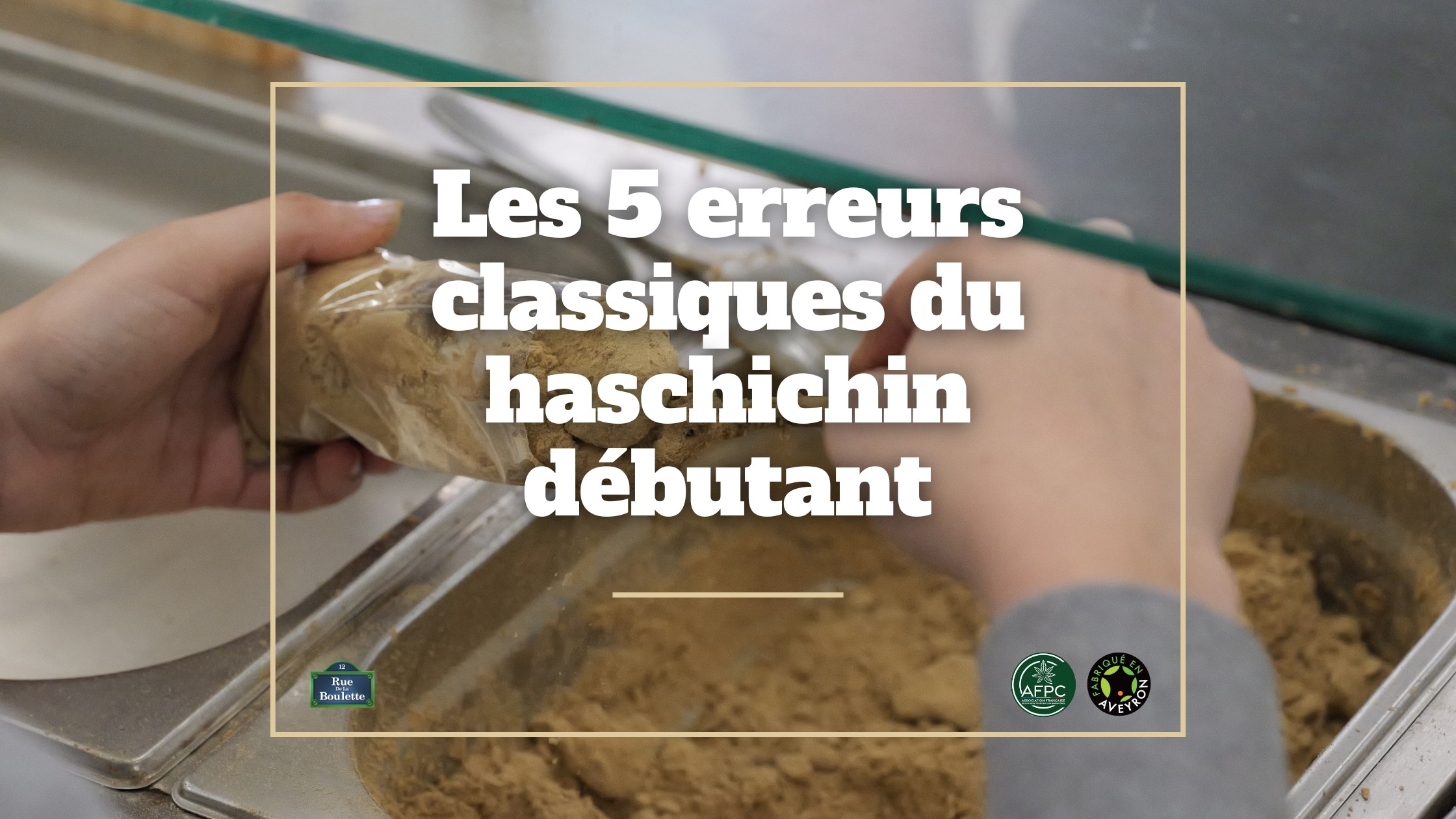 Les 5 erreurs classiques du haschichin débutant