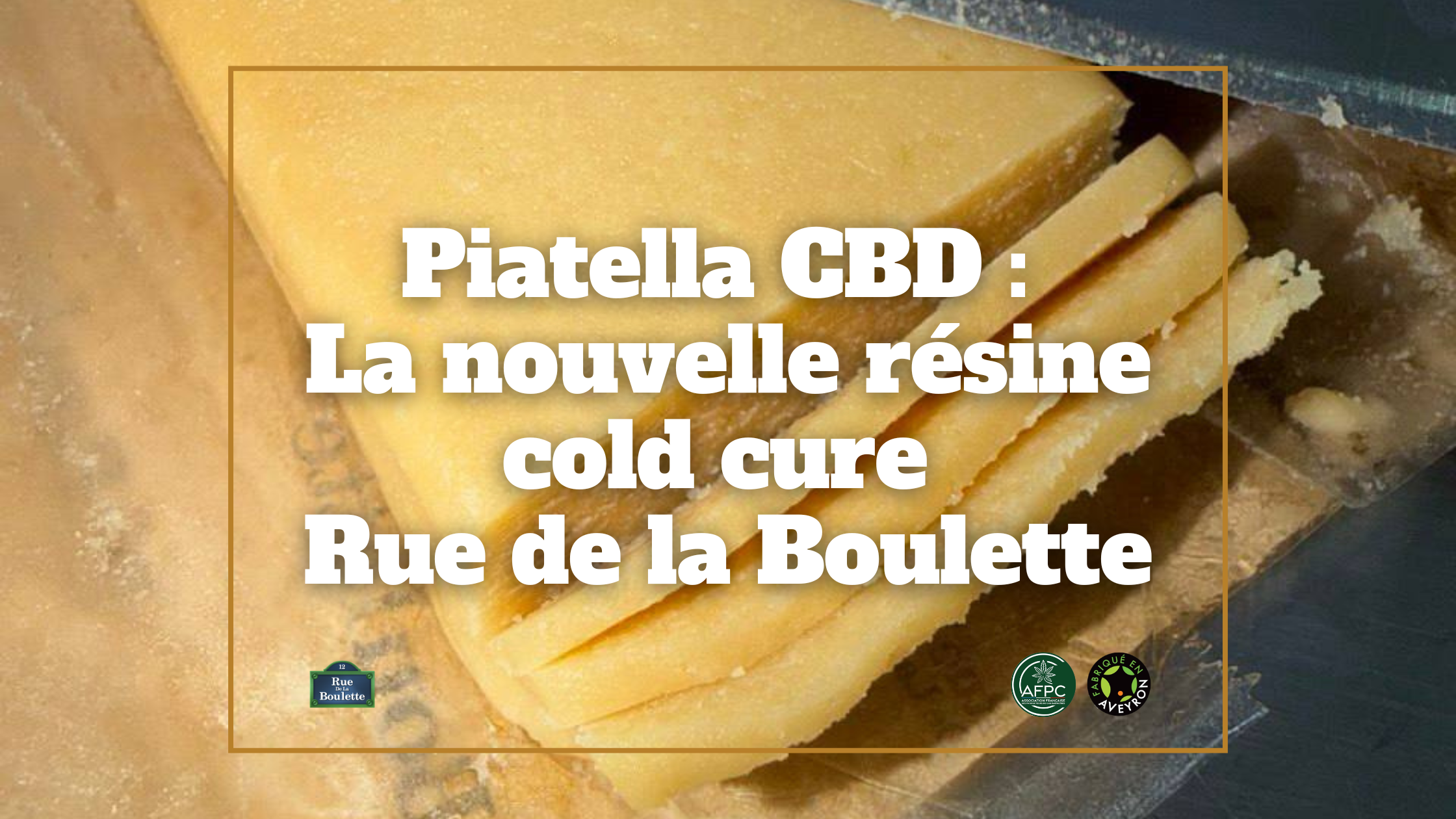 Piatella CBD : la nouvelle résine cold cure de Rue de la Boulette